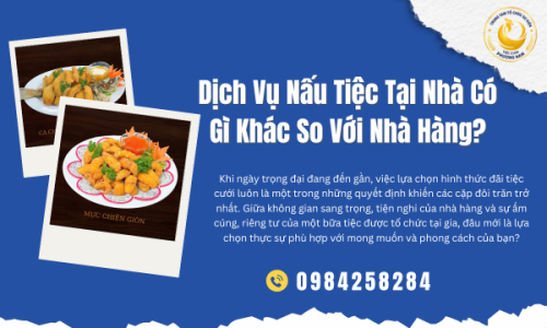 Dịch Vụ Nấu Tiệc Tại Nhà Có Gì Khác So Với Nhà Hàng?