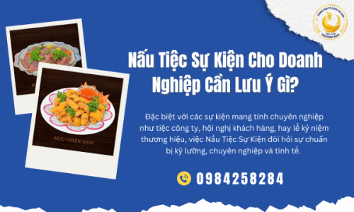 Nấu Tiệc Sự Kiện Cho Doanh Nghiệp Cần Lưu Ý Gì?